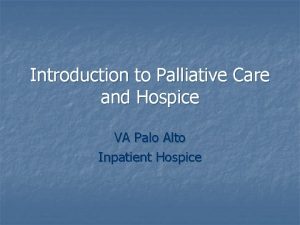 Introduction to Palliative Care and Hospice VA Palo