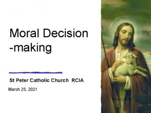 Moral Decision making St Peter Catholic Church RCIA