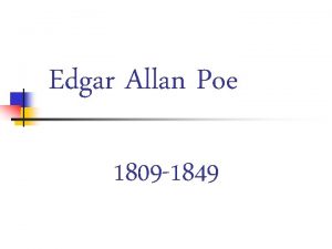 Edgar Allan Poe 1809 1849 Edgar Allan Poe