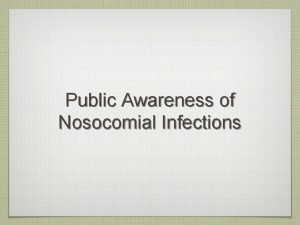 Public Awareness of Nosocomial Infections What is nosocomial