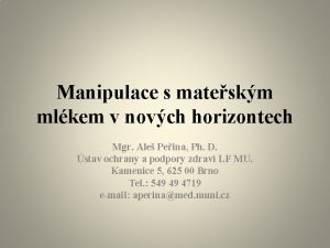 Manipulace s mateskm mlkem v novch horizontech Mgr