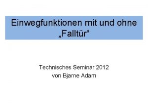 Einwegfunktionen mit und ohne Falltr Technisches Seminar 2012