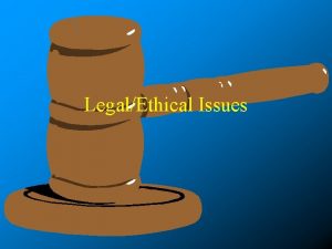 LegalEthical Issues Ethics Principles and values that determine