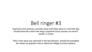 Bell ringer 3 Supreme court justices currently serve