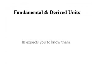 Fundamental Derived Units IB expects you to know