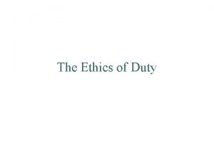 The Ethics of Duty The Ethics of Duty