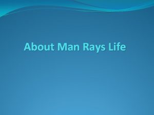 About Man Rays Life Birth of Man Ray