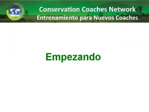 Conservation Coaches Network Entrenamiento para Nuevos Coaches Empezando