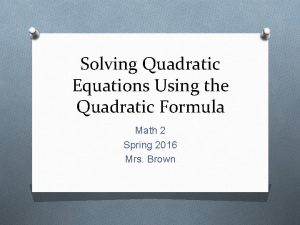 Solving Quadratic Equations Using the Quadratic Formula Math