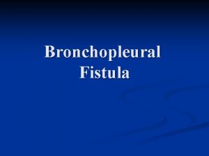 Bronchopleural Fistula Definition n A bronchopleural fistula BPF