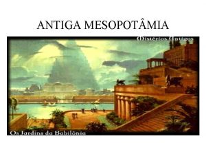 ANTIGA MESOPOT MIA JARDINS SUSPENSOS BABILNIA Algumas referncias