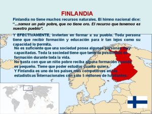 FINLANDIA Finlandia no tiene muchos recursos naturales El
