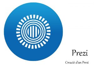 Prezi Creaci dun Presi Que es un Prezi