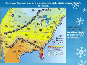 Do Now Pretend you are a meteorologist Write