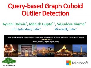 Querybased Graph Cuboid Outlier Detection Ayushi Dalmia Manish