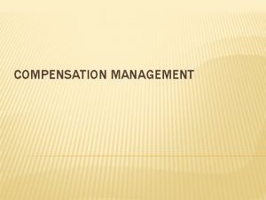 COMPENSATION MANAGEMENT COMPENSATION AN OVERVIEW Compensation Total of