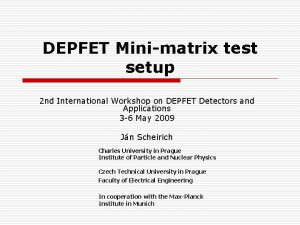 DEPFET Minimatrix test setup 2 nd International Workshop