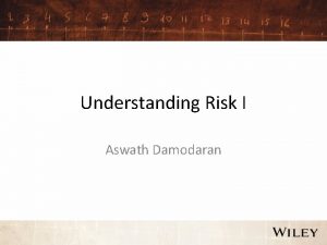 Understanding Risk I Aswath Damodaran What is Risk