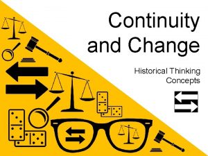 Continuity and Change Historical Thinking Concepts VOCABULARY Continuity