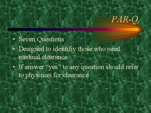 PARQ Seven Questions Designed to identifiy those who