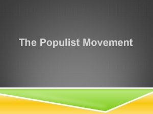 The Populist Movement THE GRANGE The Grange form