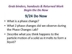 Grab binders handouts Returned Work Begin the Do