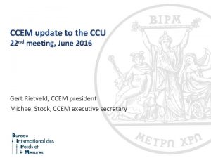 CCEM update to the CCU 22 nd meeting