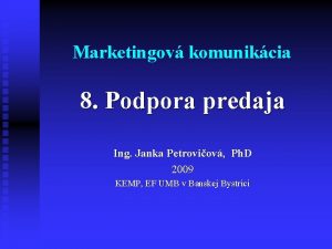 Marketingov komunikcia 8 Podpora predaja Ing Janka Petroviov