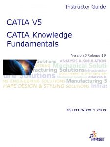 Instructor Guide CATIA V 5 CATIA Knowledge Fundamentals