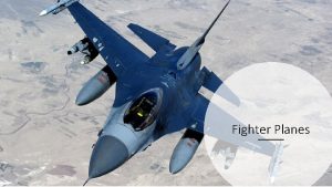 Fighter Planes Basic Idea Fighter aircraft aircraft designed