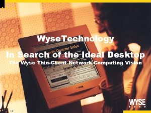 Wyse Technology In Search of the Ideal Desktop