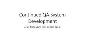 Continued QA System Development Arjun Bhalla Laurel Hart