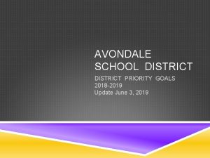 AVONDALE SCHOOL DISTRICT PRIORITY GOALS 2018 2019 Update