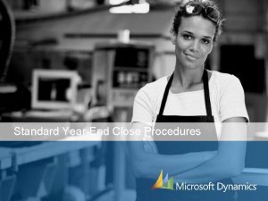 Standard YearEnd Close Procedures Welcome Microsoft Dynamics GP