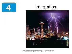 4 Integration Copyright Cengage Learning All rights reserved