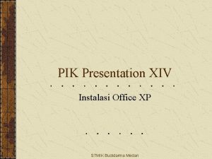 PIK Presentation XIV Instalasi Office XP STMIK Budidarma