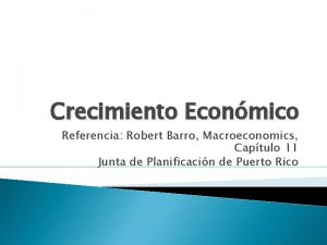 Crecimiento Econmico Referencia Robert Barro Macroeconomics Captulo 11