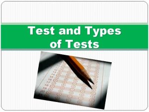 Test and Types of Tests 1 What types