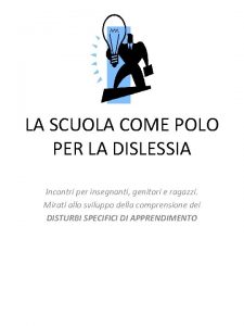 LA SCUOLA COME POLO PER LA DISLESSIA Incontri