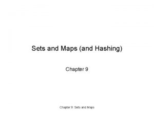 Sets and Maps and Hashing Chapter 9 Sets