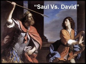 Saul Vs David For instance Saul was from
