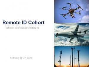 Remote ID Cohort Technical Interchange Meeting 1 February