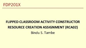 FDP 201 X FLIPPED CLASSROOM ACTIVITY CONSTRUCTOR RESOURCE