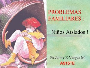 PROBLEMAS FAMILIARES Nios Aislados Ps Jaime E Vargas