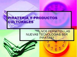 PIRATERIA Y PRODUCTOS CULTURALES NOS PERMITEN LAS NUEVAS