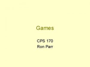 Games CPS 170 Ron Parr Why Study Games