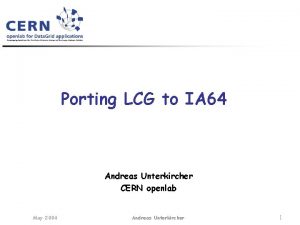 Porting LCG to IA 64 Andreas Unterkircher CERN