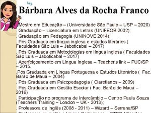Brbara Alves da Rocha Franco Mestre em Educao
