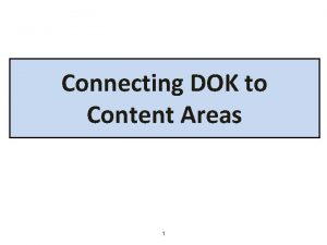 Connecting DOK to Content Areas 1 DOK Across