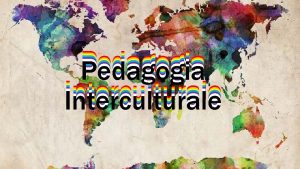 Pedagogia Interculturale Introduzione La pedagogia interculturale pu aiutare